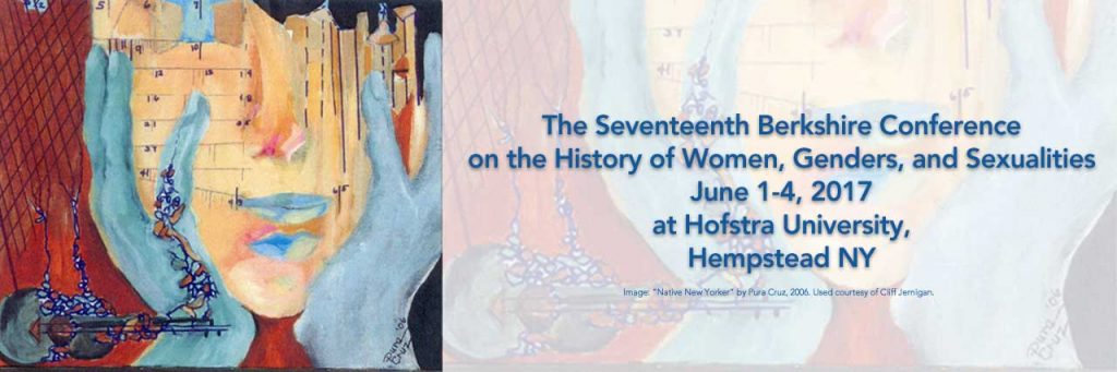 17th Berkshire Conference on the History of Women, Genders and Sexuality, June 1-4, 2017, Hofstra University